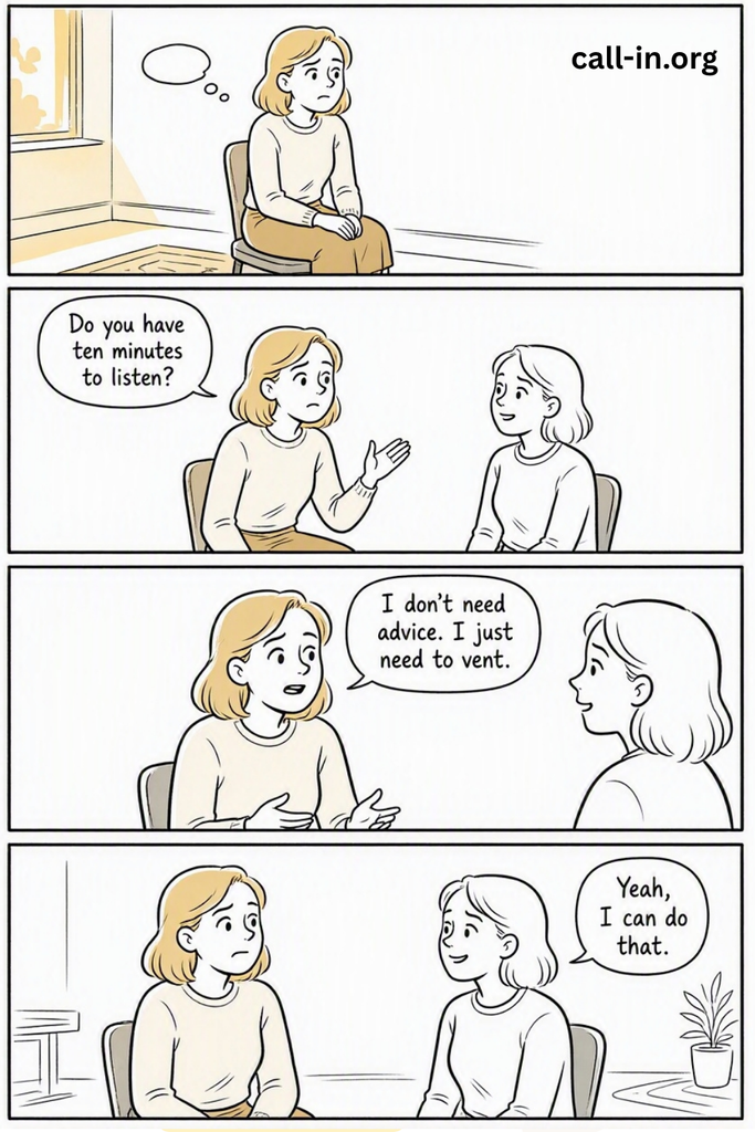 Anxiety and feeling like a burden. Charlie-style comic with 4 clear panels. Panel 1: A woman wants to vent but worries she will burden her friend. Panel 2: She asks, “Do you have ten minutes to listen?” Panel 3: She adds, “I don’t need advice. I just need to vent.” Panel 4: Her friend smiles and says, “Yeah, I can do that.” Use expressive hand-drawn characters, clean black ink, white backgrounds, simple speech bubbles and gentle humour. Warm, elegant Vogue-inspired editorial layout.